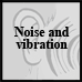 Noise and vibration